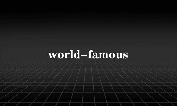 world-famous