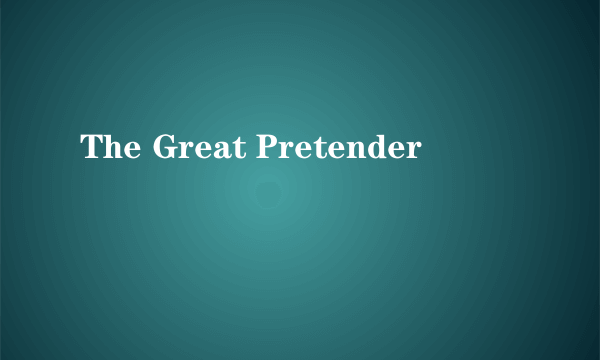 The Great Pretender