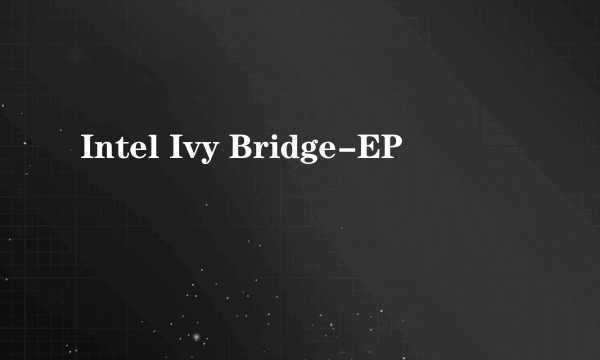 Intel Ivy Bridge-EP