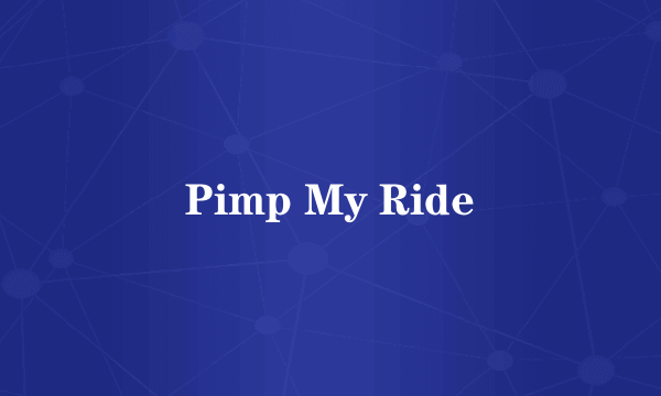 Pimp My Ride