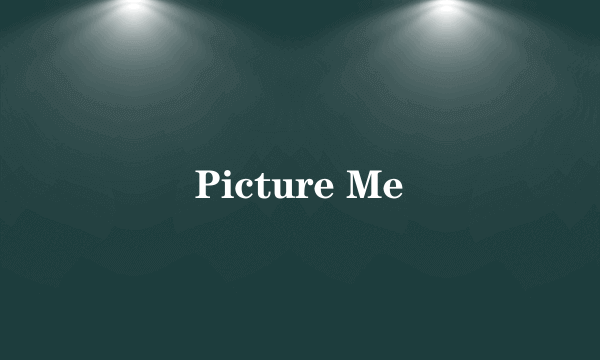 Picture Me