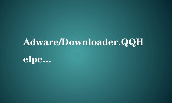 Adware/Downloader.QQHelper.wo