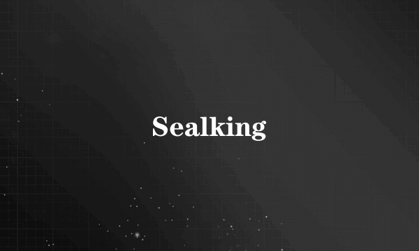 Sealking