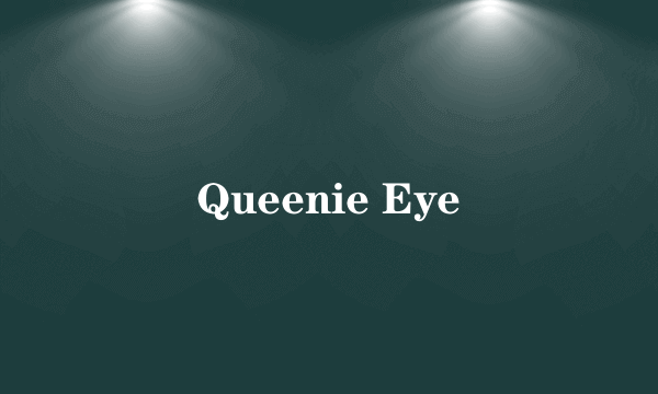 Queenie Eye
