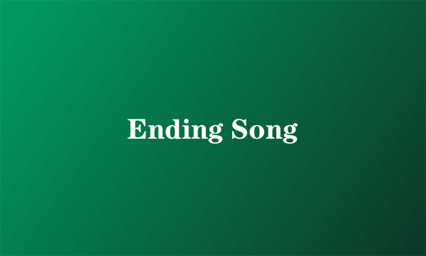 Ending Song