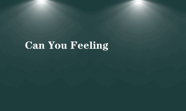 Can You Feeling