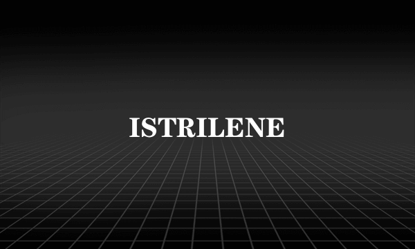 ISTRILENE