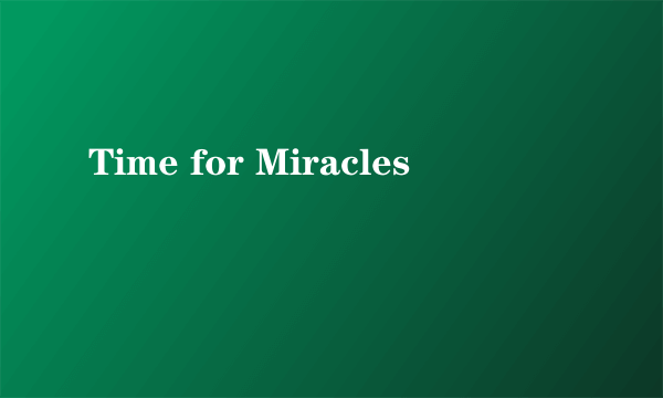 Time for Miracles