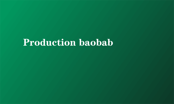 Production baobab