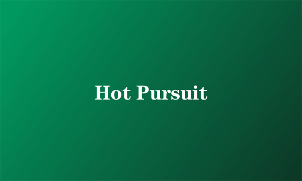 Hot Pursuit