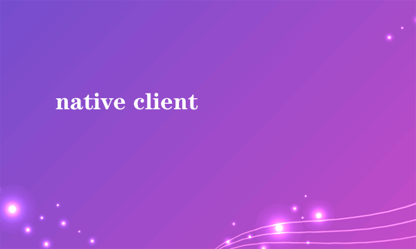 native client