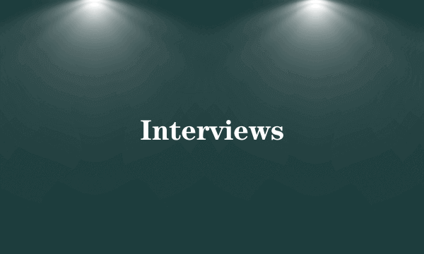 Interviews