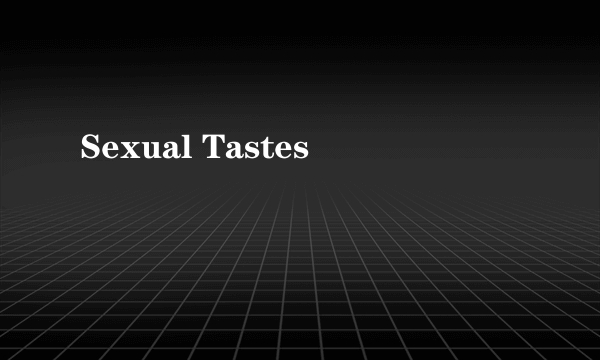 Sexual Tastes