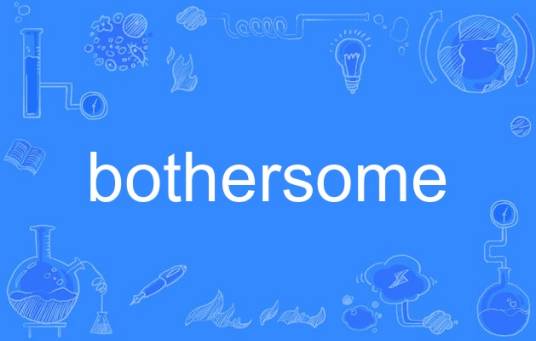 bothersome