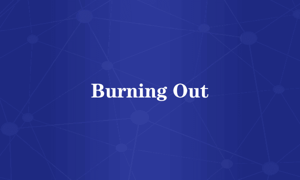 Burning Out