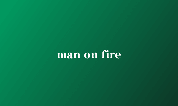 man on fire