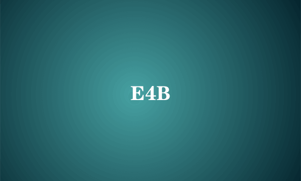 E4B