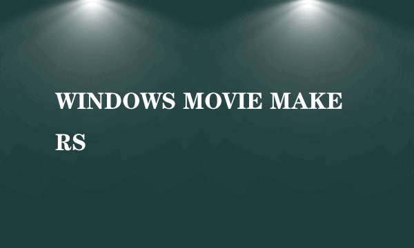WINDOWS MOVIE MAKERS