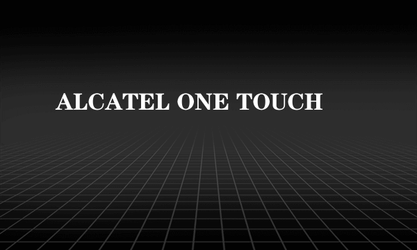 ALCATEL ONE TOUCH