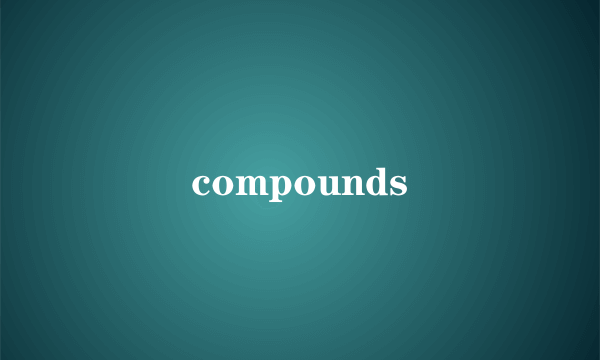 compounds