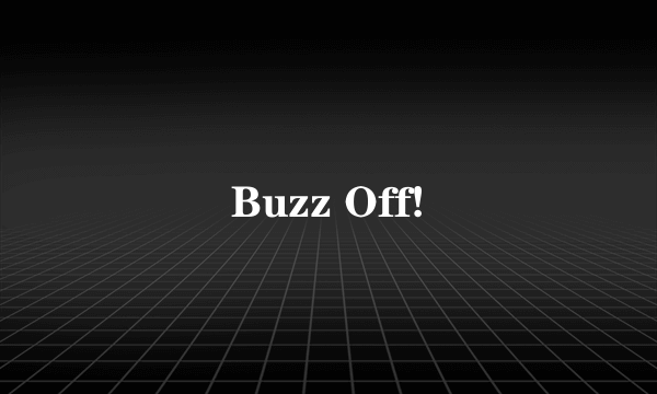 Buzz Off!