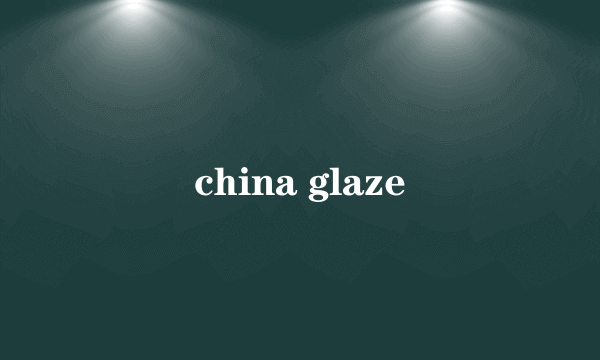 china glaze