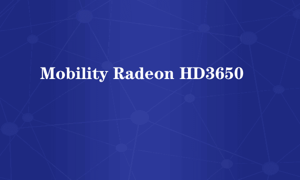 Mobility Radeon HD3650