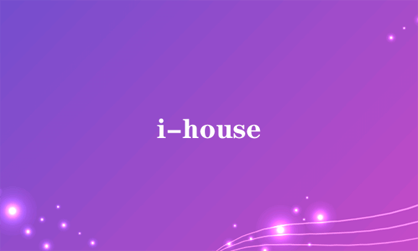 i-house
