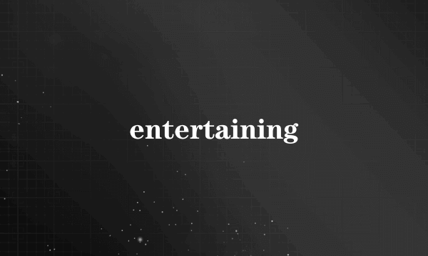 entertaining