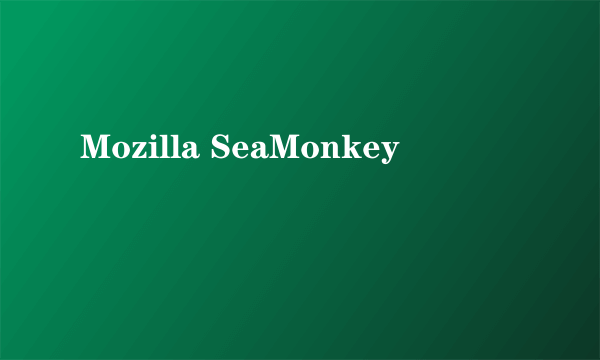 Mozilla SeaMonkey