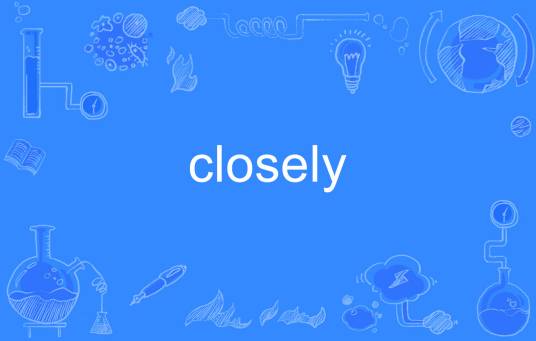 closely
