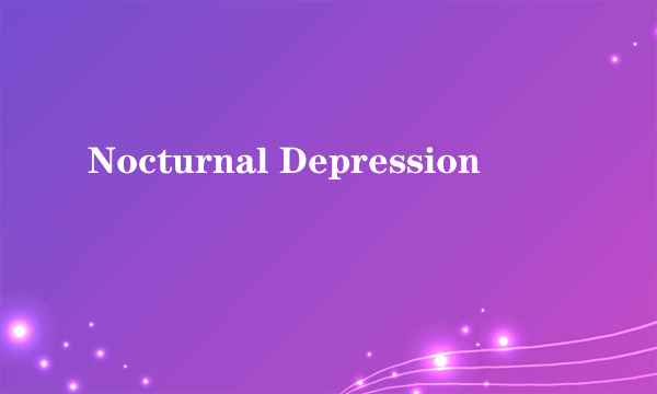 Nocturnal Depression