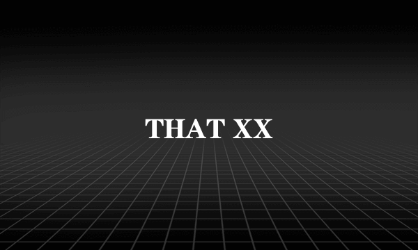 THAT XX
