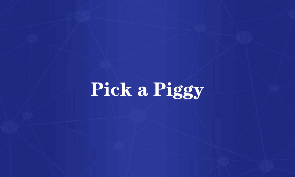 Pick a Piggy