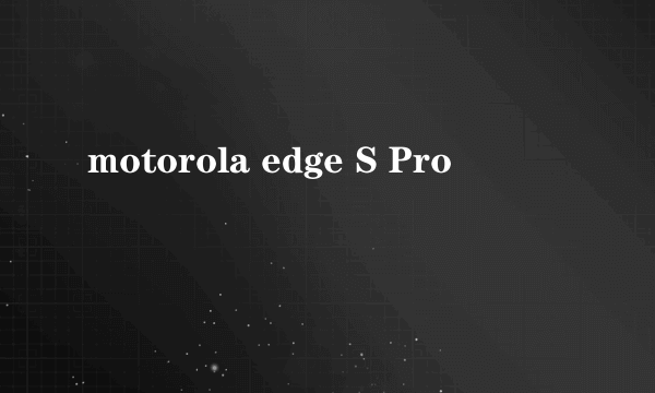 motorola edge S Pro