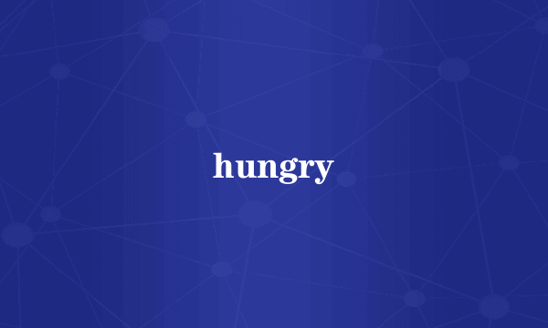hungry