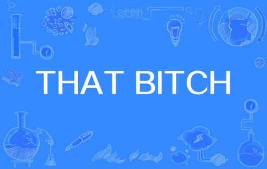 THAT BITCH